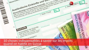 10 choses à savoir sur les impôts en Suisse pour les résidents