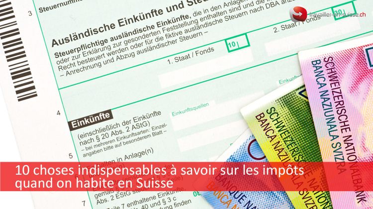 10 choses à savoir sur les impôts en Suisse pour les résidents