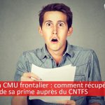 Déclaration CMU des frontaliers : comment récupérer une partie de sa prime