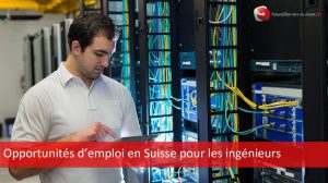 opporunités emploi ingénieurs en Suisse