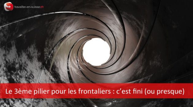 Le 3ème pilier pour les frontaliers, c’est fini (ou presque)