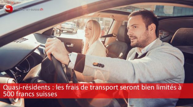 Quasi-résident : les frais de transport seront bien limités à 500 francs suisses