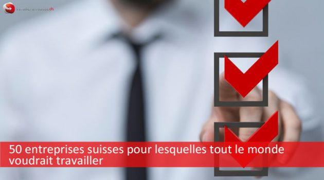 50 entreprises suisses pour lesquelles tout le monde voudrait travailler