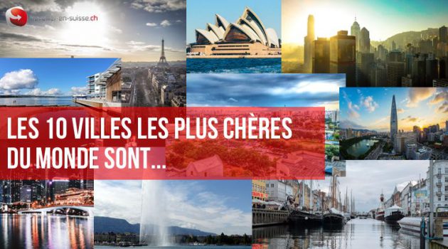 Les 10 villes les plus chères du monde sont…